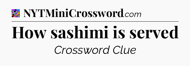How sashimi is served Crossword Clue