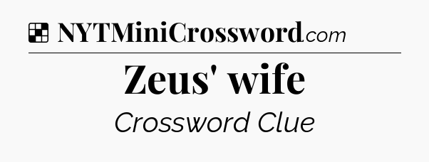 Solution: Zeus' wife - NYT Crossword