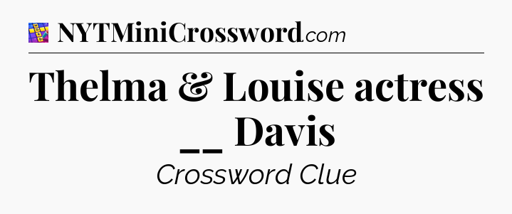 Thelma & Louise actress __ Davis Codycross