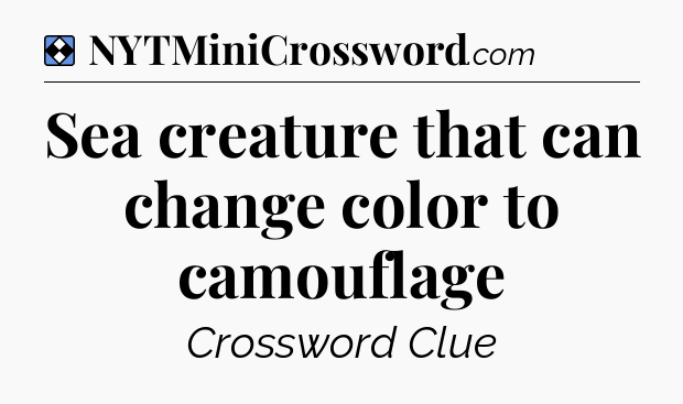 Solution: Sea creature that can change color to camouflage - NYT Mini Crossword