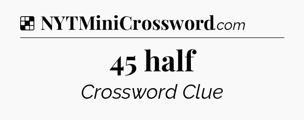 Solution: 45 half - NYT Crossword