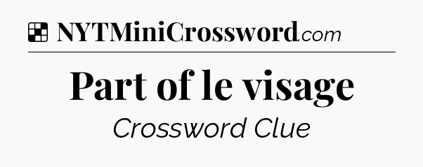Solution: Part of le visage - NYT Crossword