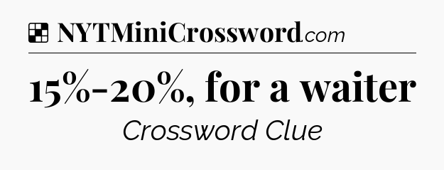 Solution: 15%-20%, for a waiter - NYT Crossword