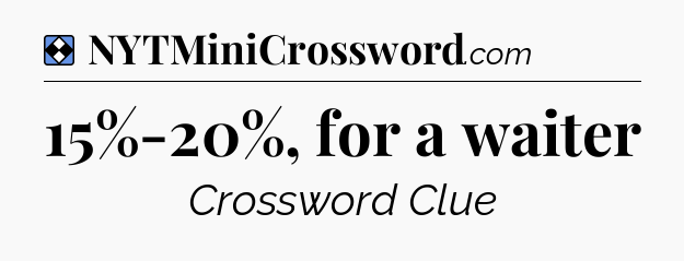 Solution: 15%-20%, for a waiter - NYT Mini Crossword