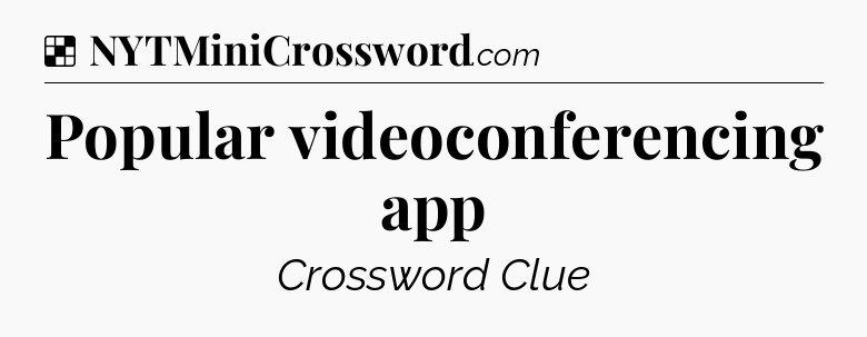 Solution: Popular videoconferencing app - NYT Crossword