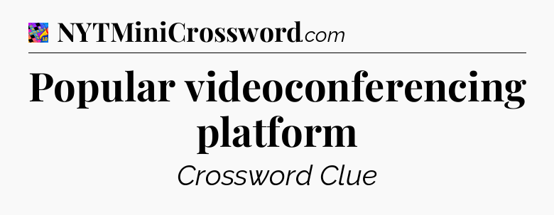 Popular videoconferencing platform Crossword Clue