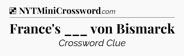 Solution: France's ___ von Bismarck - NYT Crossword