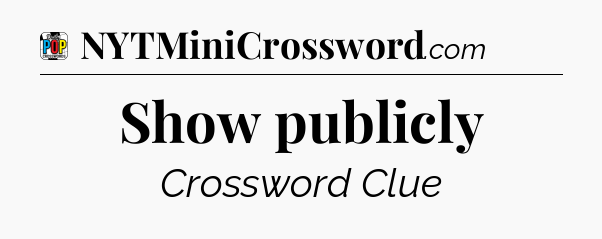 Show publicly Crossword Clue