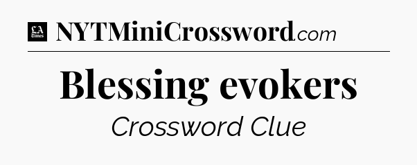 Blessing evokers - LA Times Crossword