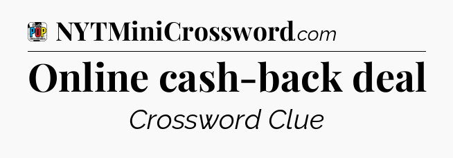 Online cash-back deal Crossword Clue