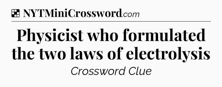Solution: Physicist who formulated the two laws of electrolysis - NYT Crossword