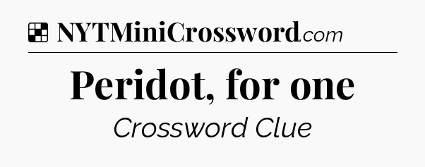Solution: Peridot, for one - NYT Crossword