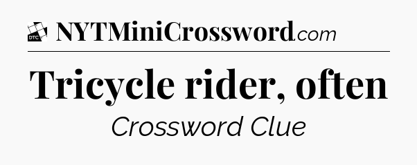 Tricycle rider, often - Daily Themed Classic Crossword