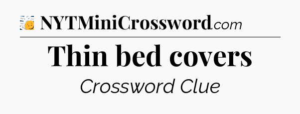 Thin bed covers - 7 Little Words
