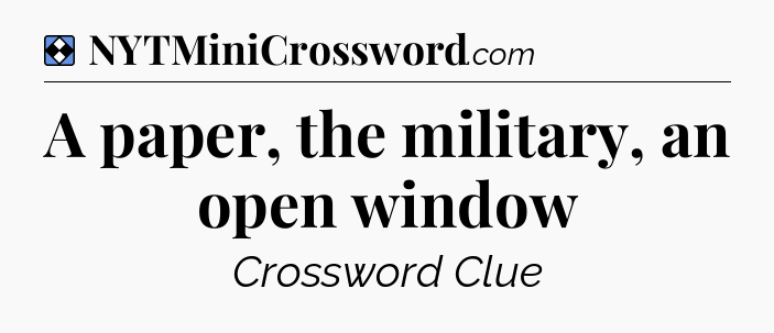 Solution: A paper, the military, an open window - NYT Mini Crossword