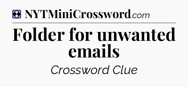 Solution: Folder for unwanted emails - NYT Mini Crossword