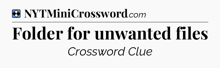 Solution: Folder for unwanted files - NYT Mini Crossword