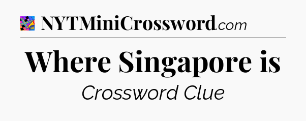 Where Singapore is Crossword Clue
