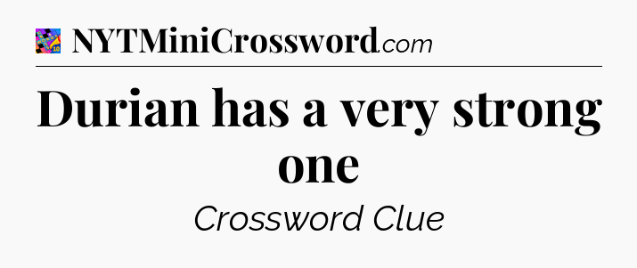 Durian has a very strong one Crossword Clue