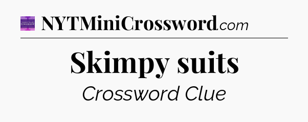 Skimpy suits - Thomas Joseph Crossword