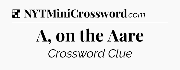 Solution: A, on the Aare - NYT Crossword