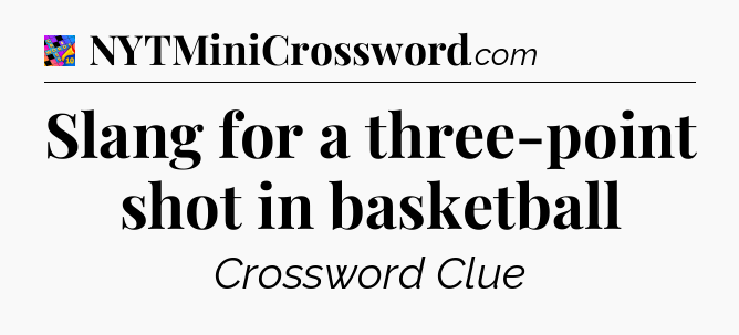 Slang for a three-point shot in basketball Crossword Clue