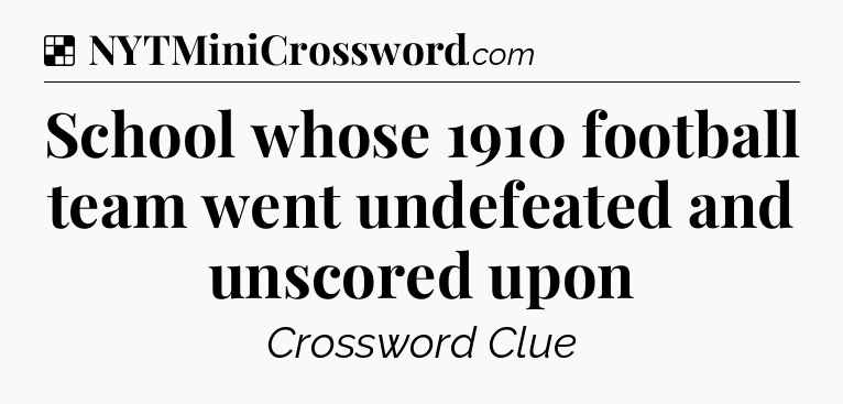 Solution: School whose 1910 football team went undefeated and unscored upon - NYT Crossword