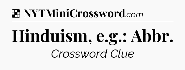 Solution: Hinduism, e.g.: Abbr - NYT Crossword