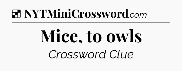 Solution: Mice, to owls - NYT Crossword