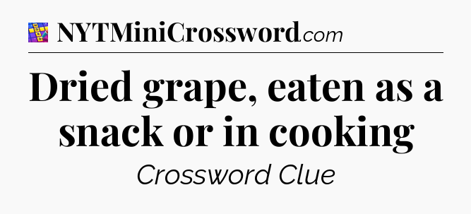 Dried grape, eaten as a snack or in cooking Codycross