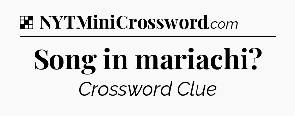 Solution: Song in mariachi - NYT Crossword