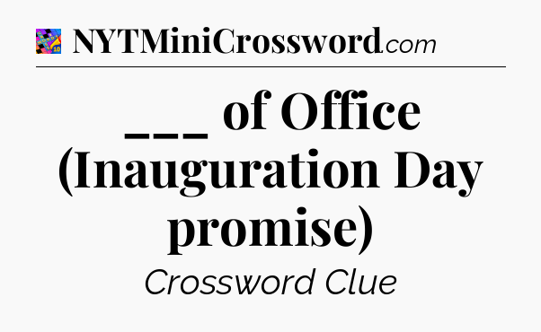 ___ of Office (Inauguration Day promise) Crossword Clue