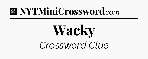 Wacky - LA Times Crossword