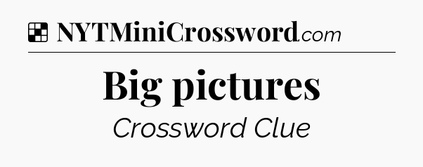 Solution: Big pictures - NYT Crossword