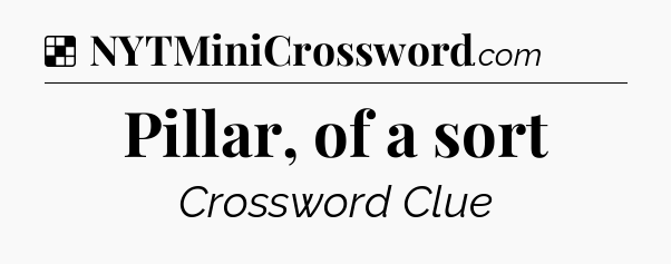 Solution: Pillar, of a sort - NYT Crossword