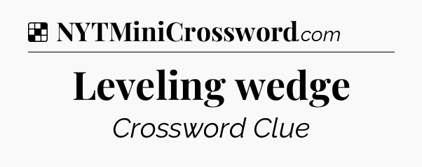 Solution: Leveling wedge - NYT Crossword