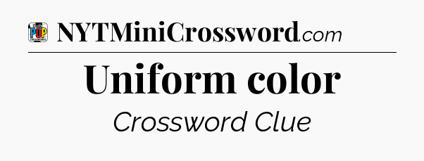 Uniform color Crossword Clue