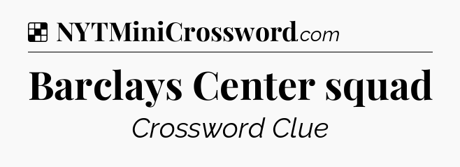 Solution: Barclays Center squad - NYT Crossword