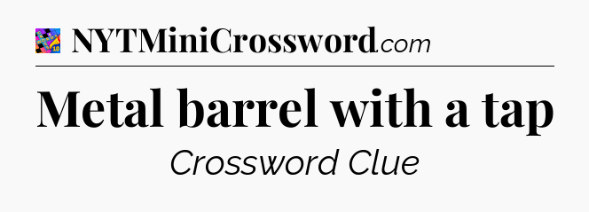Metal barrel with a tap Crossword Clue