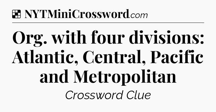 Solution: Org. with four divisions: Atlantic, Central, Pacific and Metropolitan - NYT Crossword