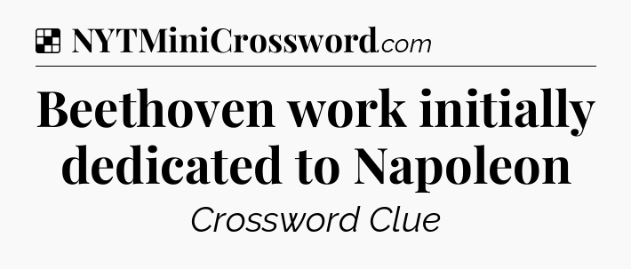 Solution: Beethoven work initially dedicated to Napoleon - NYT Crossword