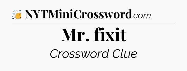 Mr. fixit - 7 Little Words