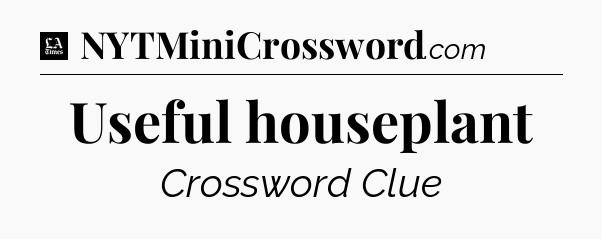 Useful houseplant - LA Times Crossword