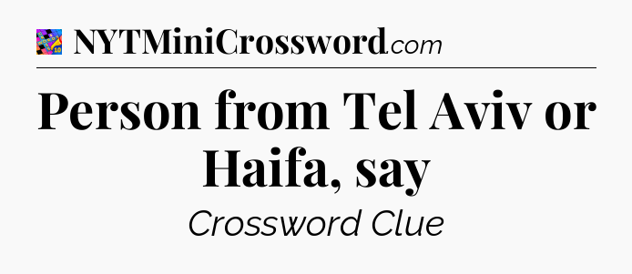 Person from Tel Aviv or Haifa, say Crossword Clue