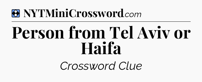 Solution: Person from Tel Aviv or Haifa - NYT Mini Crossword