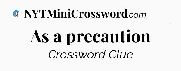 As a precaution Crossword Clue