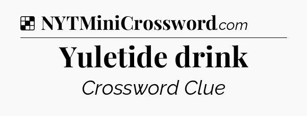 Solution: Yuletide drink - NYT Crossword