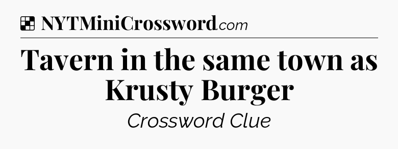 Solution: Tavern in the same town as Krusty Burger - NYT Crossword