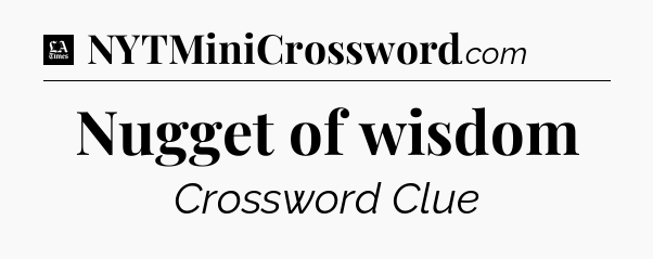 Nugget of wisdom - LA Times Crossword