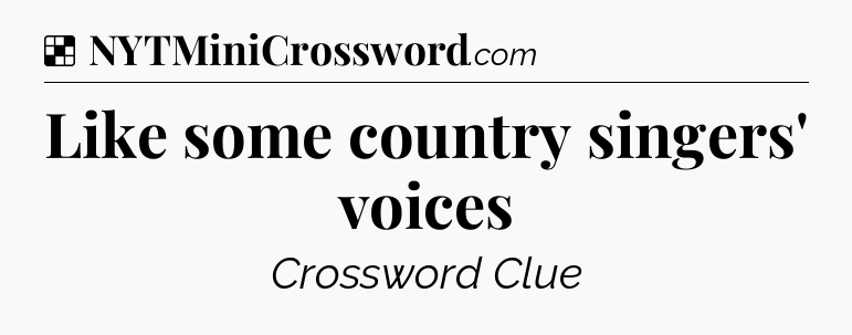 Solution: Like some country singers' voices - NYT Crossword